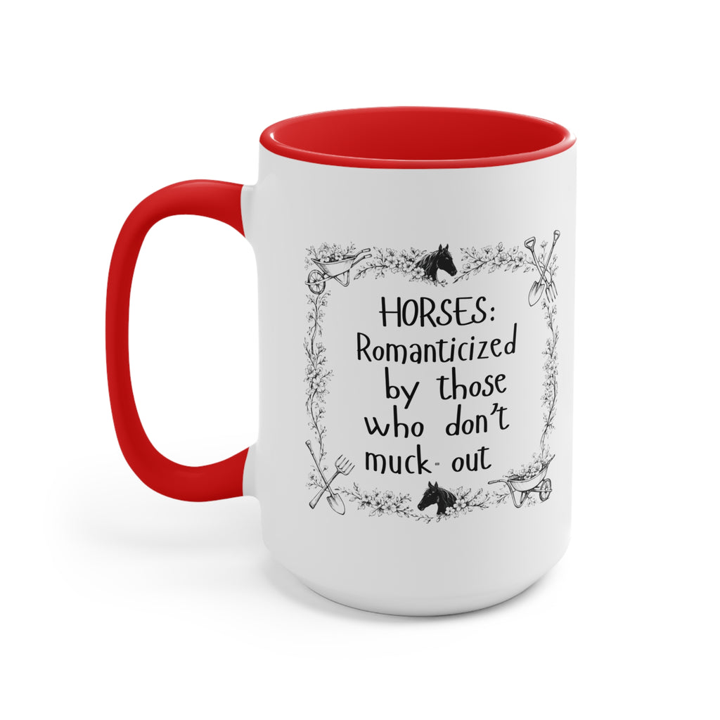 "Horses: Romanticized by those who don't muck-out" Equestrian Themed Mug