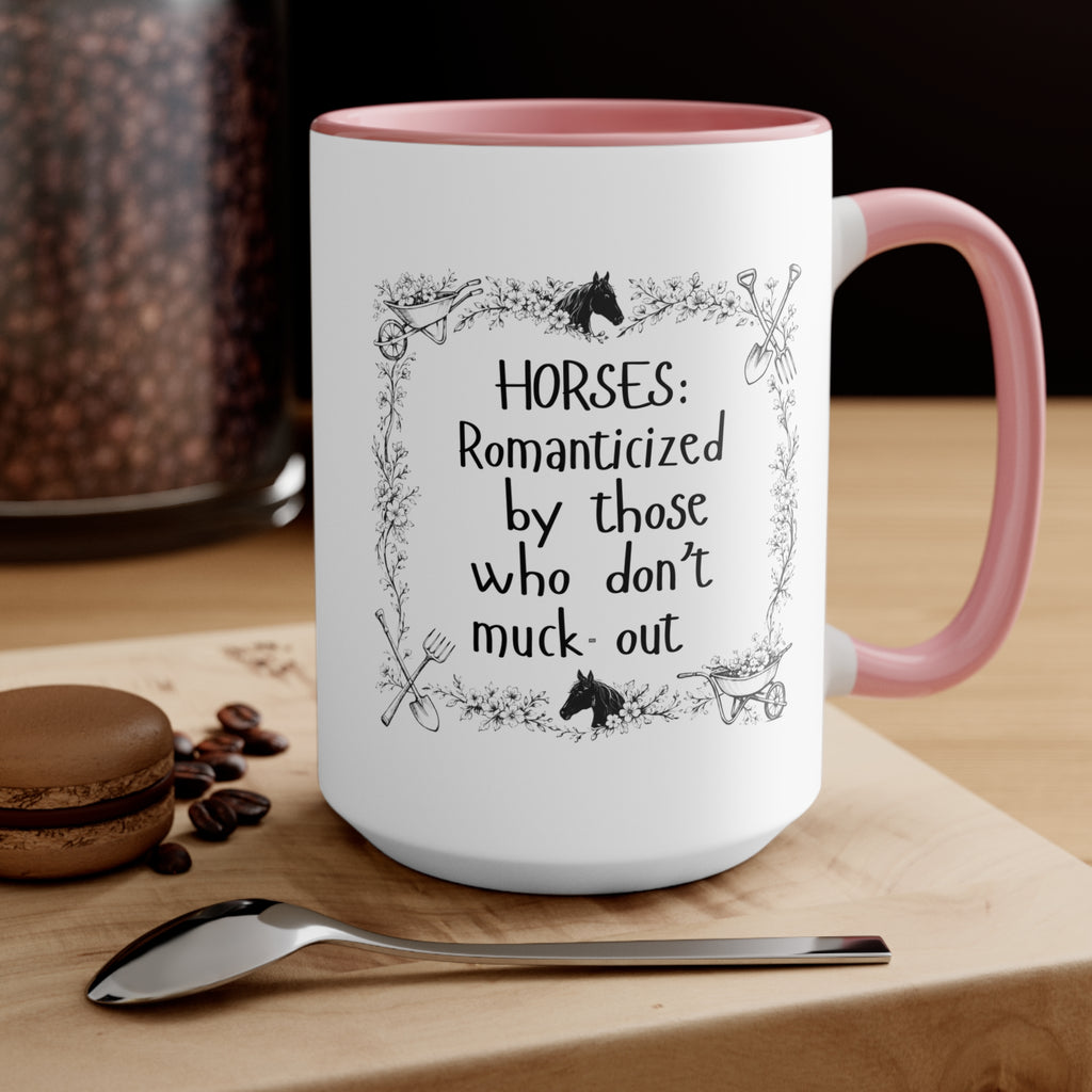 "Horses: Romanticized by those who don't muck-out" Equestrian Themed Mug