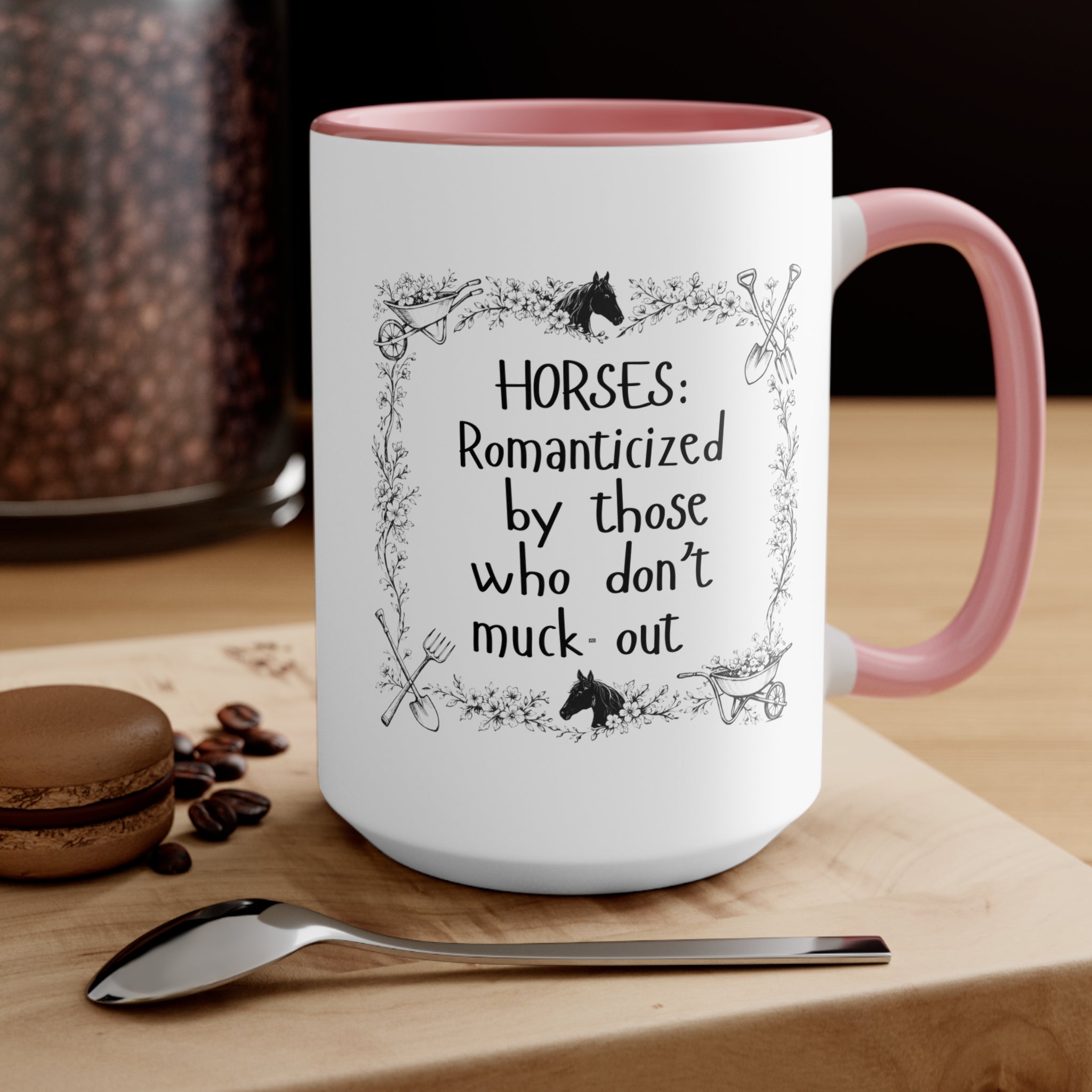 "Horses: Romanticized by those who don't muck-out" Equestrian Themed Mug