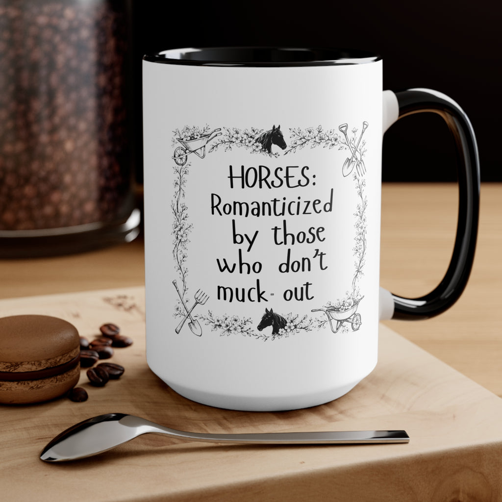 "Horses: Romanticized by those who don't muck-out" Equestrian Themed Mug