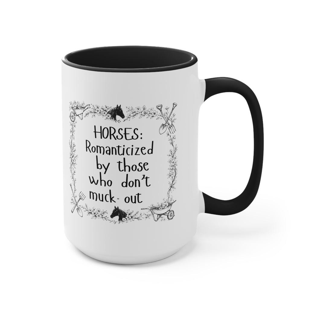 "Horses: Romanticized by those who don't muck-out" Equestrian Themed Mug