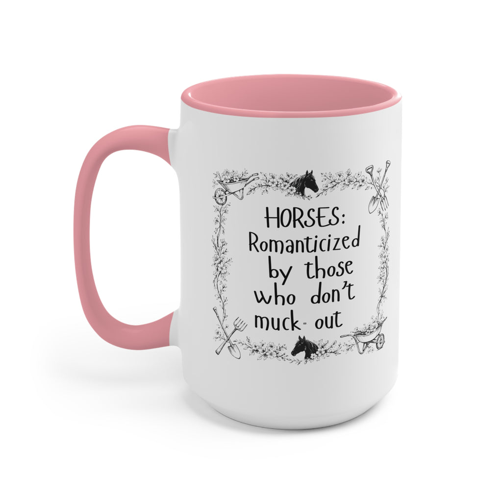 "Horses: Romanticized by those who don't muck-out" Equestrian Themed Mug