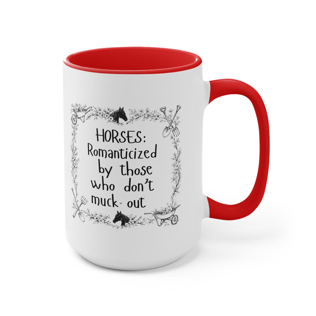 "Horses: Romanticized by those who don't muck-out" Equestrian Themed Mug