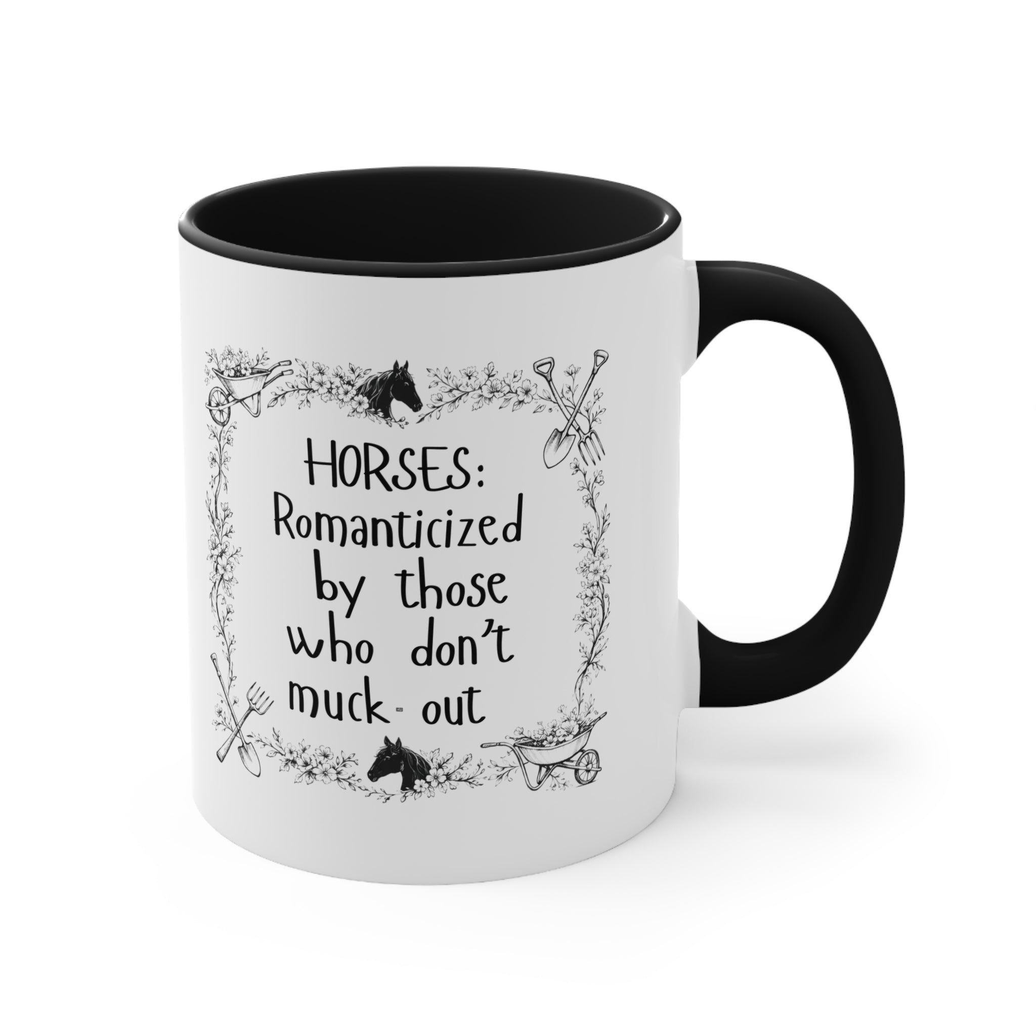 "Horses: Romanticized by those who don't muck-out" Equestrian Themed Mug