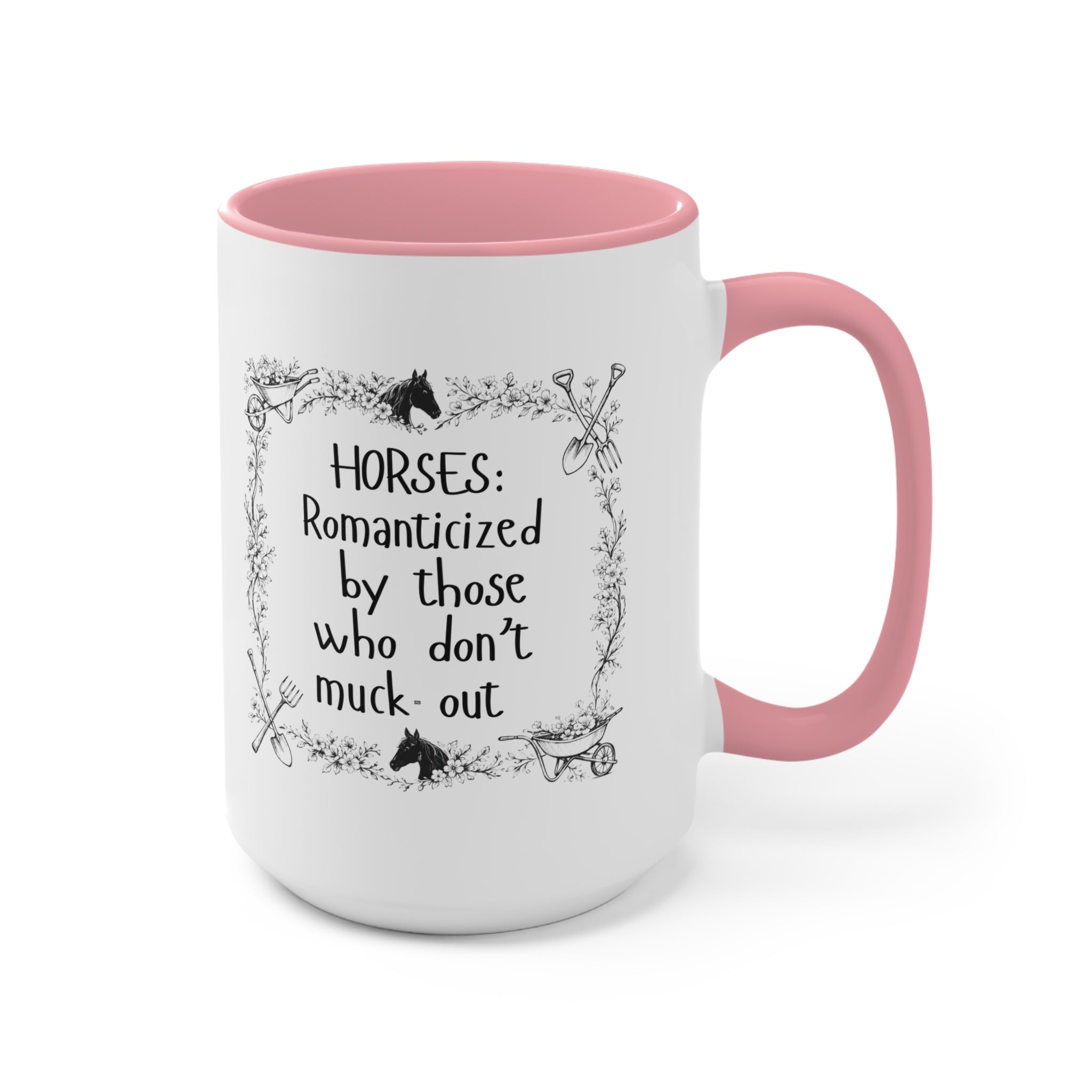 "Horses: Romanticized by those who don't muck-out" Equestrian Themed Mug