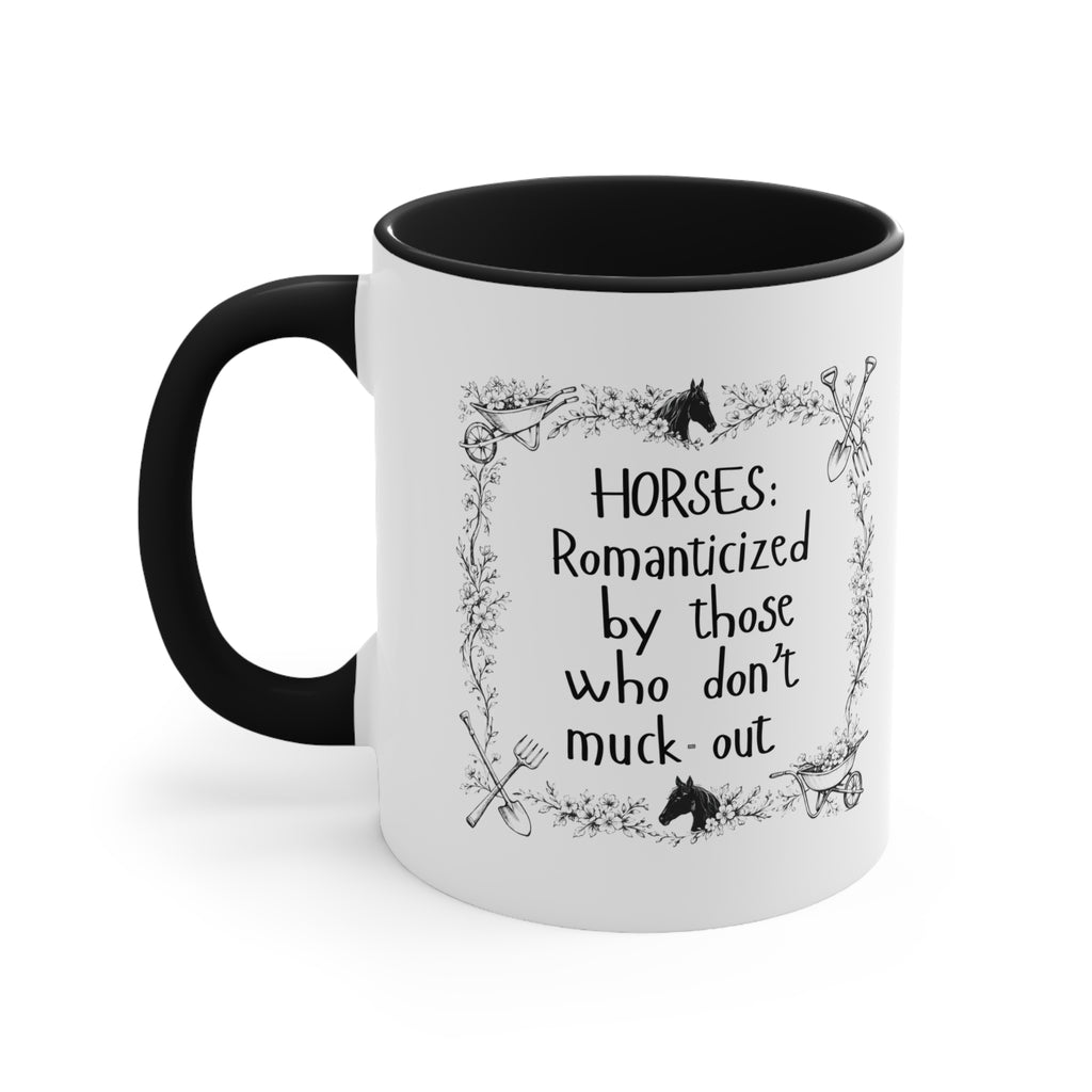 "Horses: Romanticized by those who don't muck-out" Equestrian Themed Mug