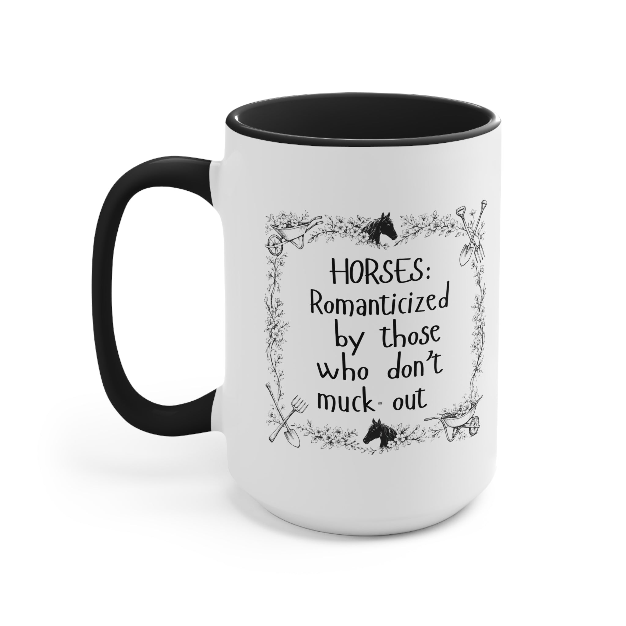"Horses: Romanticized by those who don't muck-out" Equestrian Themed Mug