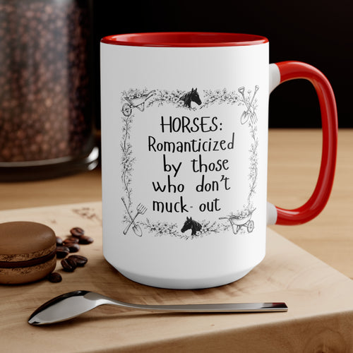 "Horses: Romanticized by those who don't muck-out" Equestrian Themed Mug