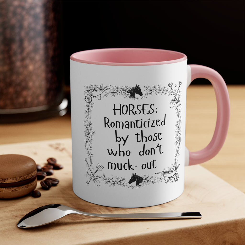 "Horses: Romanticized by those who don't muck-out" Equestrian Themed Mug