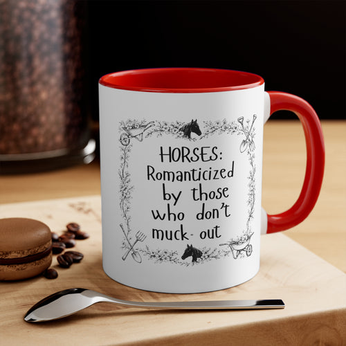"Horses: Romanticized by those who don't muck-out" Equestrian Themed Mug